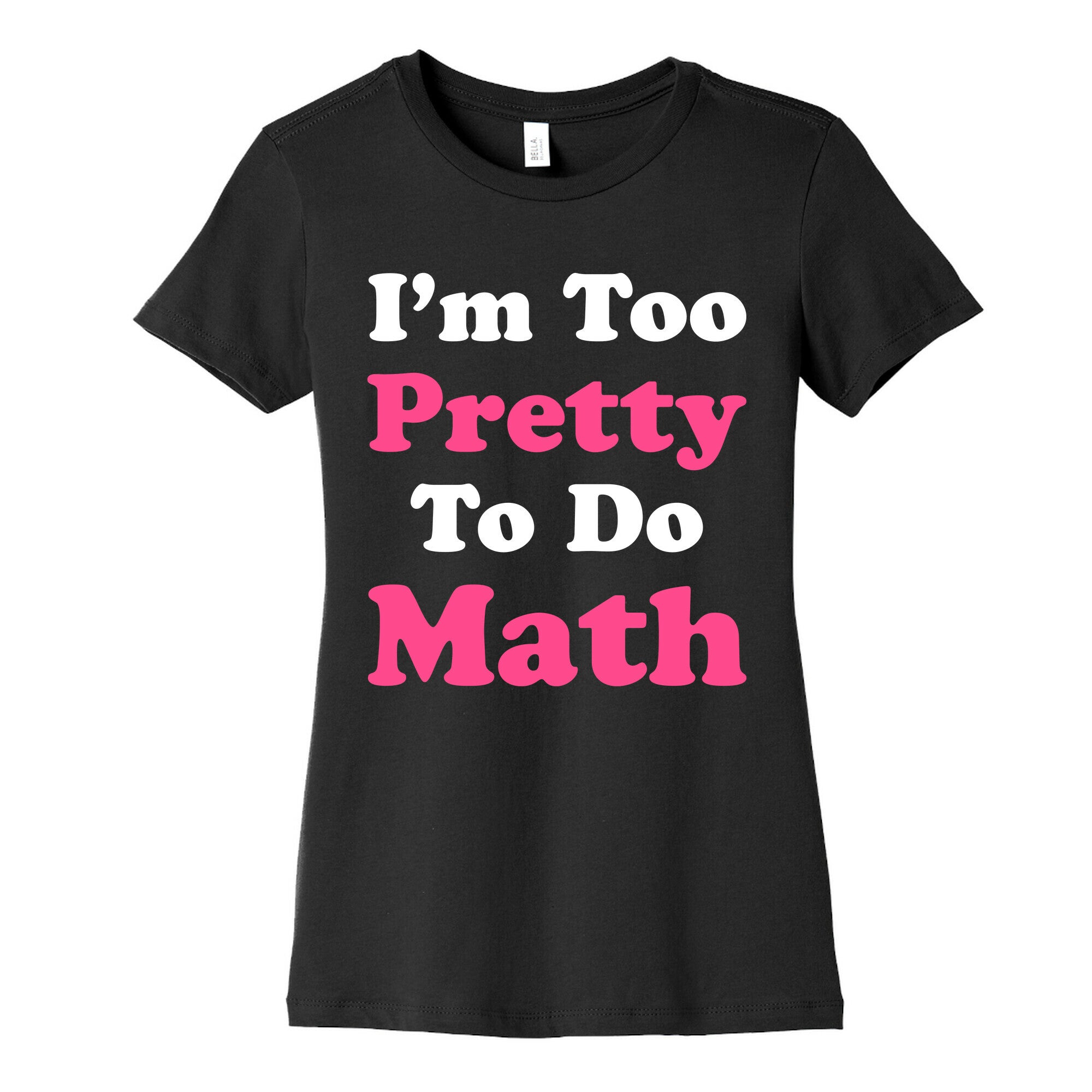 I'm Too Pretty To Do Math Women's Cotton Tee